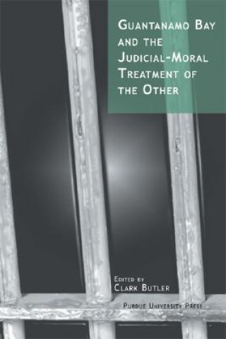 Könyv Guantanamo Bay and the Judicial-moral Treatment of the Other 