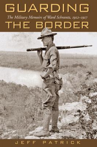 Knjiga Guarding the Border Ward Loren Schrantz