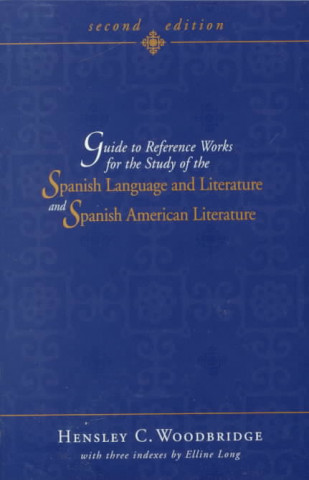 Kniha Guide to Reference Works for the Study of the Spanish Language and Literature and Spanish American Literature Hensley Charles Woodbridge