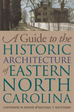 Könyv Guide to the Historic Architecture of Eastern North Carolina Southern