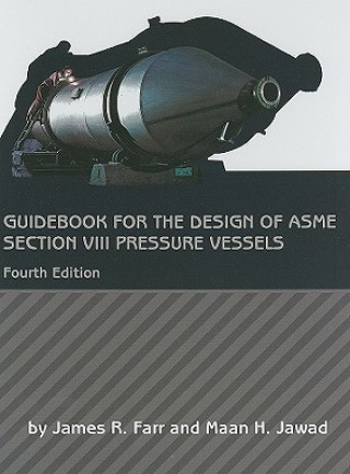 Kniha Guidebook for the Design of ASME Section VIII Pressure Vessels Maan H. Jawad