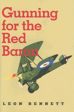 Knjiga Gunning for the Red Baron Leon Bennett