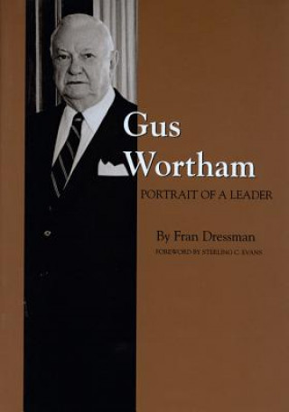 Buch Gus Wortham: Portrait of a Leader Dressman F