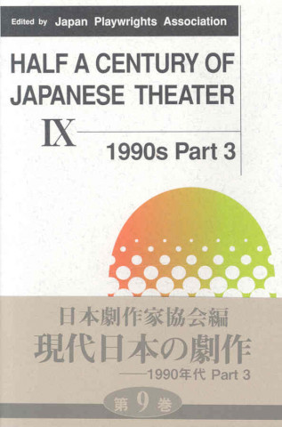 Kniha Half A Century Of Japanese Theater Ix: 1990S, Part 4 Japan Playwrights Association