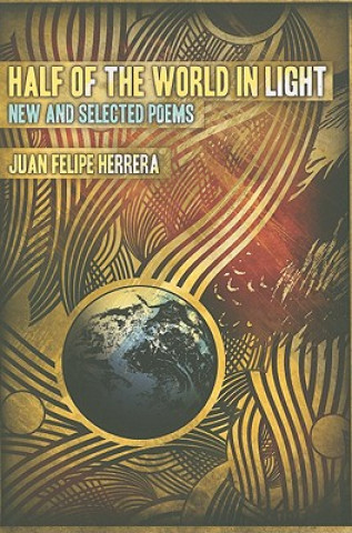 Carte Half of the World in Light Juan Felipe Herrera