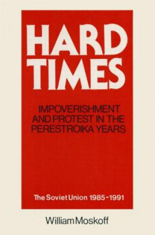 Libro Hard Times: Impoverishment and Protest in the Perestroika Years - Soviet Union, 1985-91 William Moskoff