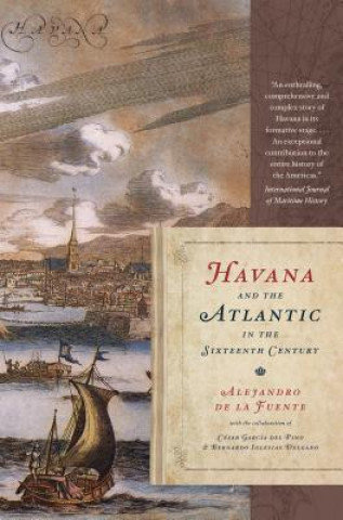 Könyv Havana and the Atlantic in the Sixteenth Century De La Alejandro Fuente