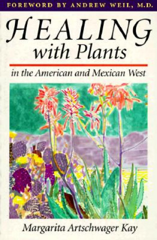 Książka Healing with Plants in the American and Mexican West Margarita Artschwager Kay