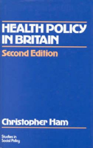 Könyv Health Policy in Britain Christopher Ham