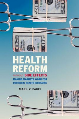 Könyv Health Reform without Side Effects Mark V (University of Pennsylvania) Pauly