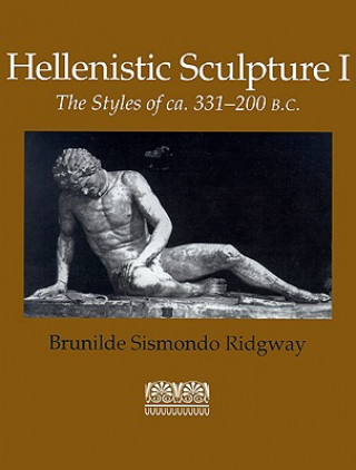 Carte Hellenistic Sculpture v. 1; Styles of ca. 331-200 B.C. Brunilde Sismondo Ridgway