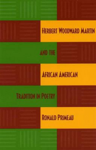 Książka Herbert Woodward Martin and the African American Tradition in Poetry Ronald Primeau