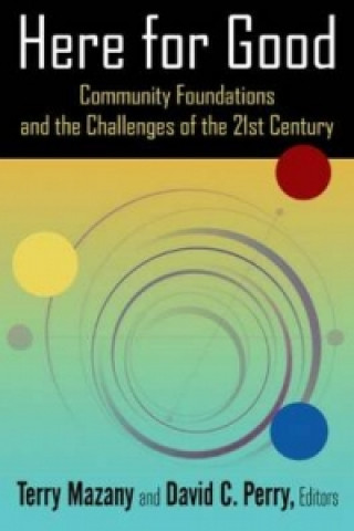 Kniha Here for Good: Community Foundations and the Challenges of the 21st Century Terry Mazany