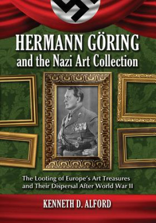 Libro Hermann Goring and the Nazi Art Collection Kenneth D. Alford