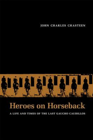 Carte Heroes on Horseback John Charles Chasteen