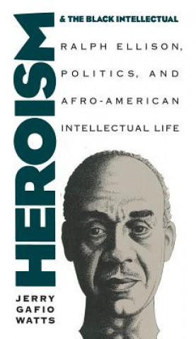 Könyv Heroism and the Black Intellectual Jerry Gafio Watts