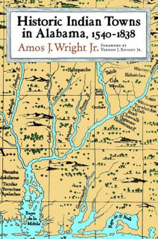 Carte Historic Indian Towns in Alabama, 1540-1838 Amos J. Wright