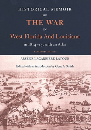 Carte Historical Memoir of the War in West Florida and Louisiana in 1814-15 with an Atlas Arsene LaCarriere Latour