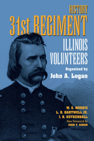 Kniha History 31st Regiment Volunteers Organised by John A. Logan W.S. Morris