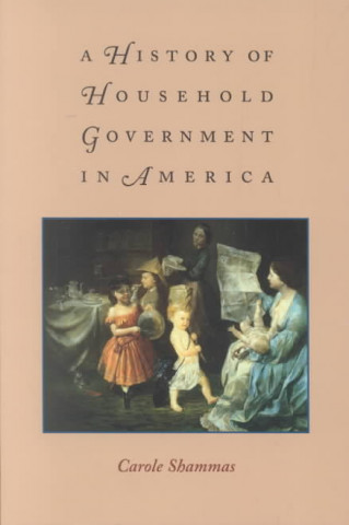 Kniha History of Household Government in America Carole Shammas