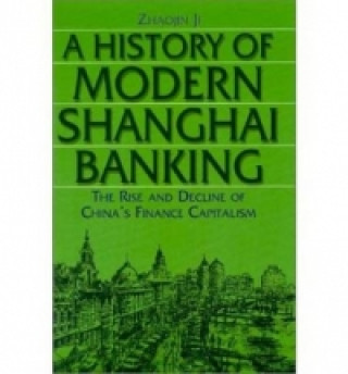 Kniha History of Modern Shanghai Banking: The Rise and Decline of China's Financial Capitalism Ji Zhaojin