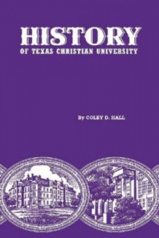 Książka History of Texas Christian University Colby D. Hall