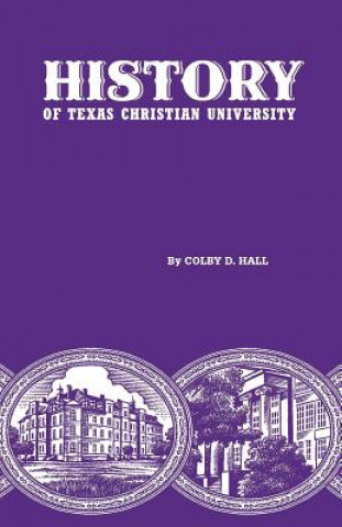 Książka History of Texas Christian University Colby D. Hall