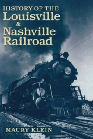 Livre History of the Louisville & Nashville Railroad Maury Klein