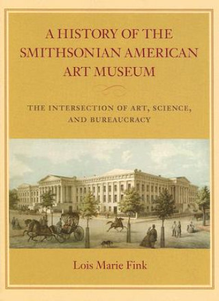 Kniha History of the Smithsonian American Art Museum Lois Marie Fink