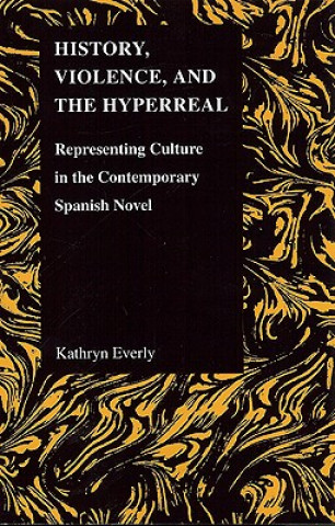 Kniha History, Violence and the Hyperreal Kathryn A. Everly