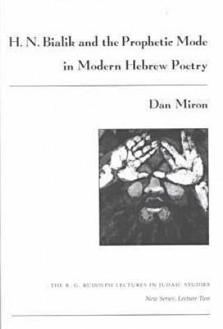 Knjiga H.N.Bialik and the Prophetic Mode in Modern Hebrew Poetry Dan Miron