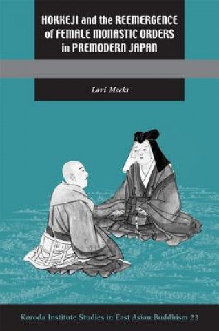 Carte Hokkeji and the Reemergence of Female Monastic Orders in Premodern Japan Lori R. Meeks
