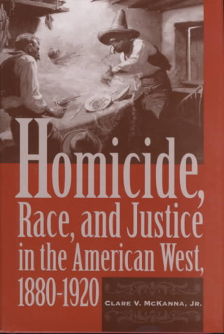 Kniha Homicide, Race, And Justice In The American West, 1880-1920 