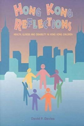 Knjiga Hong Kong Reflections: Health, Illiness and Disability in Hong Kong Children D.P. Davies