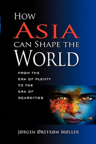 Könyv How Asia Can Shape the World Jorgen Orstrom Moller