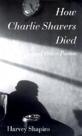 Livre How Charlie Shavers Died and Other Poems Harvey Shapiro