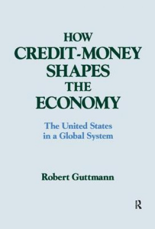 Carte How Credit-money Shapes the Economy: The United States in a Global System Robert Guttmann