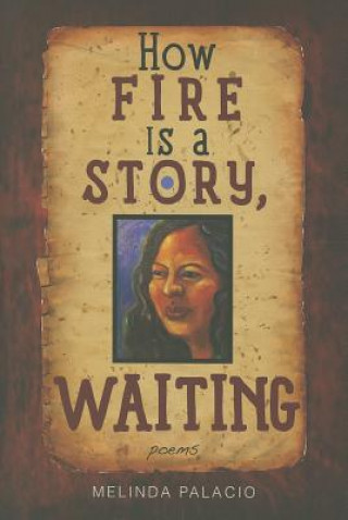 Book How Fire Is A Story, Waiting Melinda Palacio