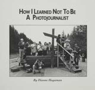 Книга How I Learned Not to Be a Photojournalist Dianne Hagaman