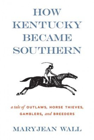 Livre How Kentucky Became Southern Maryjean Wall