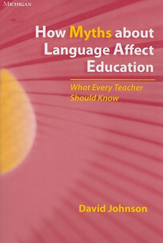 Kniha How Myths About Language Affect Education David Johnson