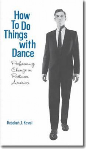 Carte How To Do Things with Dance Rebekah J Kowal