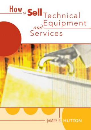Book How to Sell Technical Services and Equipment James R. Hutton