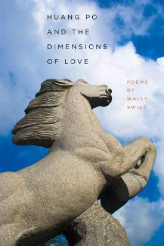 Könyv Huang Po and the Dimensions of Love Wally Swist