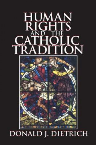 Kniha Human Rights and the Catholic Tradition Donald J. Dietrich