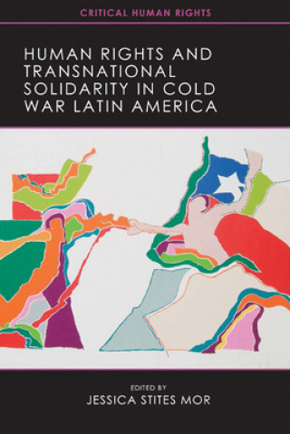 Kniha Human Rights and Transnational Solidarity in Cold War Latin America 