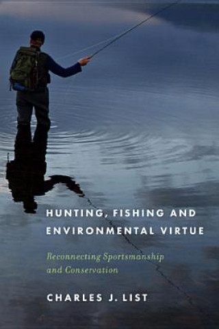 Knjiga Hunting, Fishing and Environmental Virtue Charles J. List