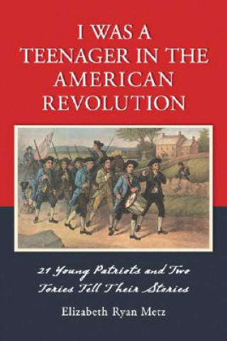 Βιβλίο I Was a Teenager in the American Revolution Elizabeth Ryan Metz