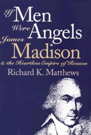 Carte If Men Were Angels Richard K. Matthews