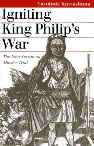 Kniha Igniting King Philip's War Yasuhide Kawashima